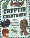 Cryptid Creatures: Learn to Draw Mysterious Beasts
