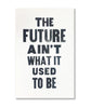 The Future Aint What It Used To Be Print