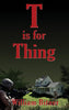 T is For Thing