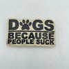 Dogs (Because People Suck) Ceramic Magnet