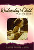 Wednesday's Child: A Life Story