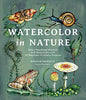 Watercolor in Nature: Paint Woodland Wildlife and Botanicals with 20 Beginner-Friendly Projects