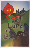 Not All Who Lurk Are Lost Art Print 11x17