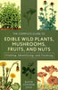 Complete Guide to Edible Wild Plants, Mushrooms, Fruits and Nuts